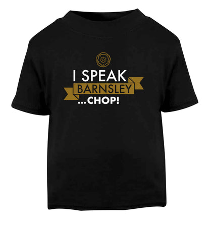 I speak Barnsley...chop! Black Baby Toddler Tshirt 2 years