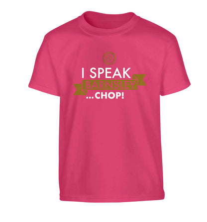 I speak Barnsley...chop! Children's pink Tshirt 12-13 Years