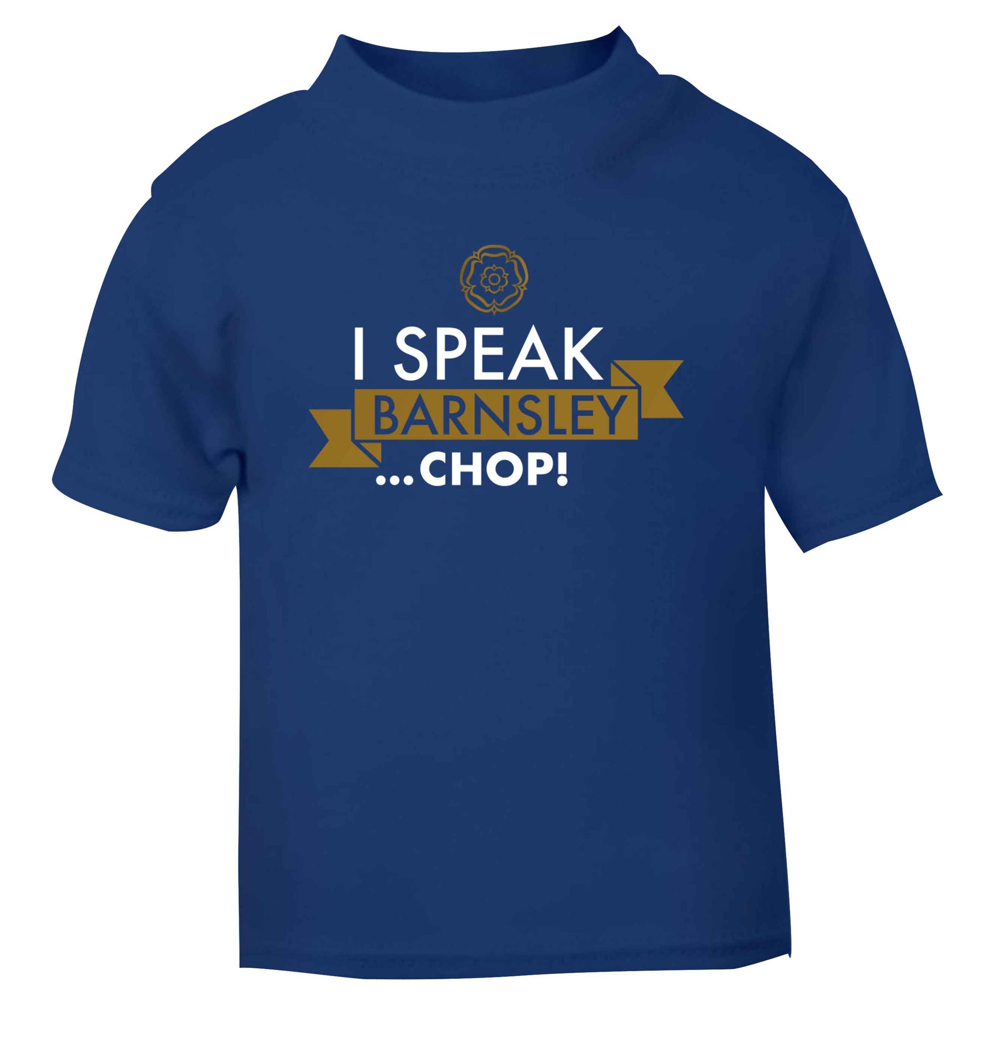 I speak Barnsley...chop! blue Baby Toddler Tshirt 2 Years