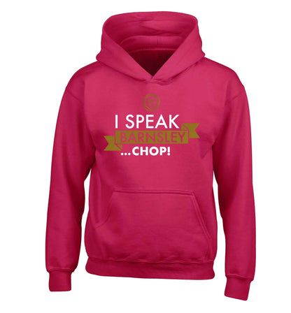 I speak Barnsley...chop! children's pink hoodie 12-13 Years