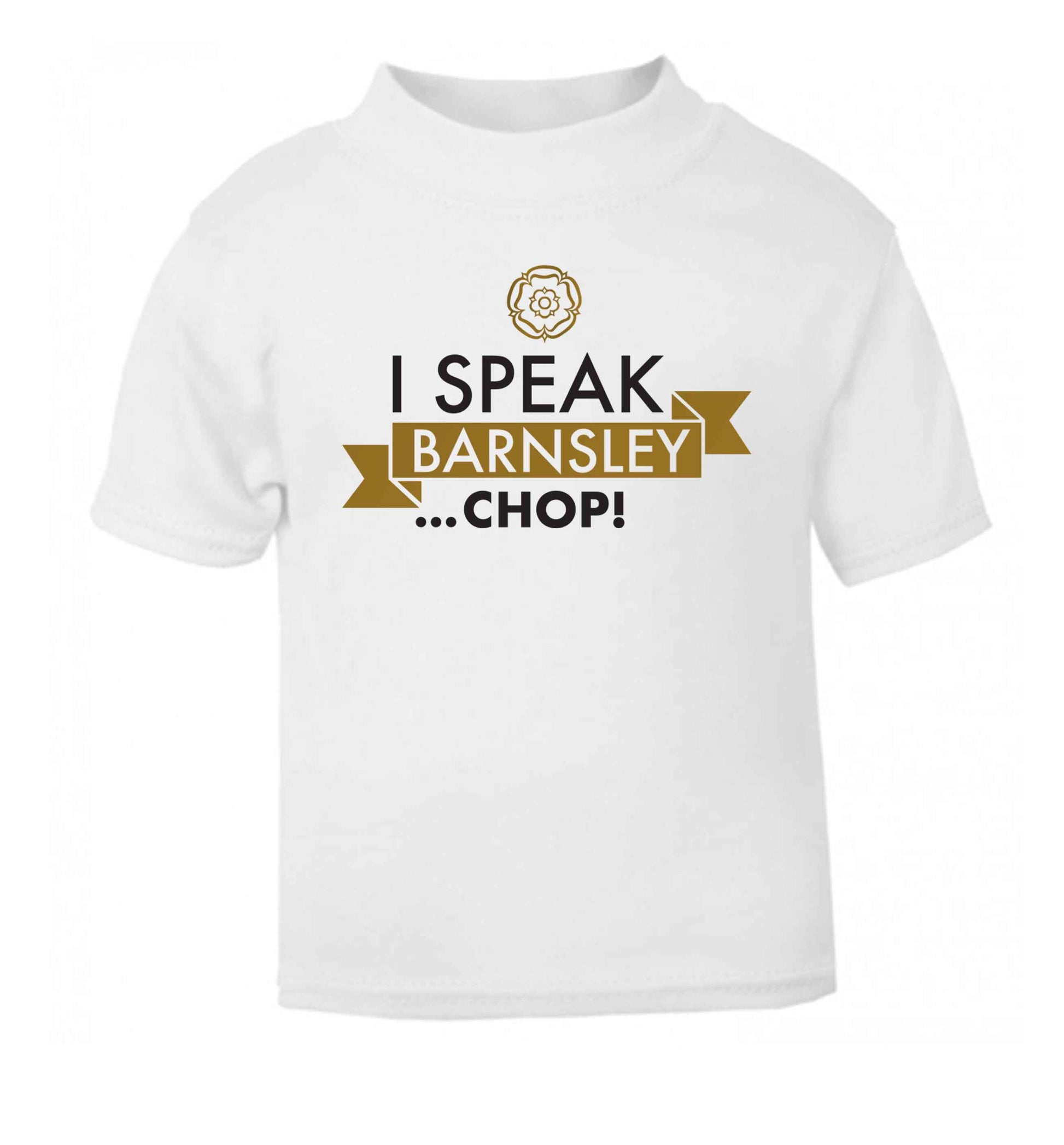 I speak Barnsley...chop! white Baby Toddler Tshirt 2 Years