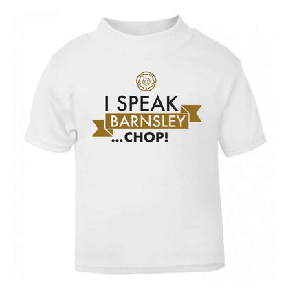 I speak Barnsley...chop! white Baby Toddler Tshirt 2 Years