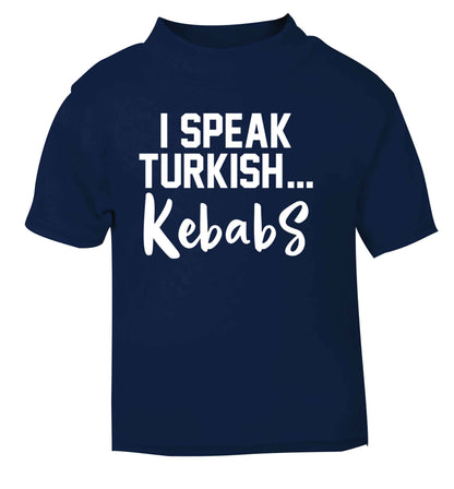 I speak Turkish...kebabs navy Baby Toddler Tshirt 2 Years