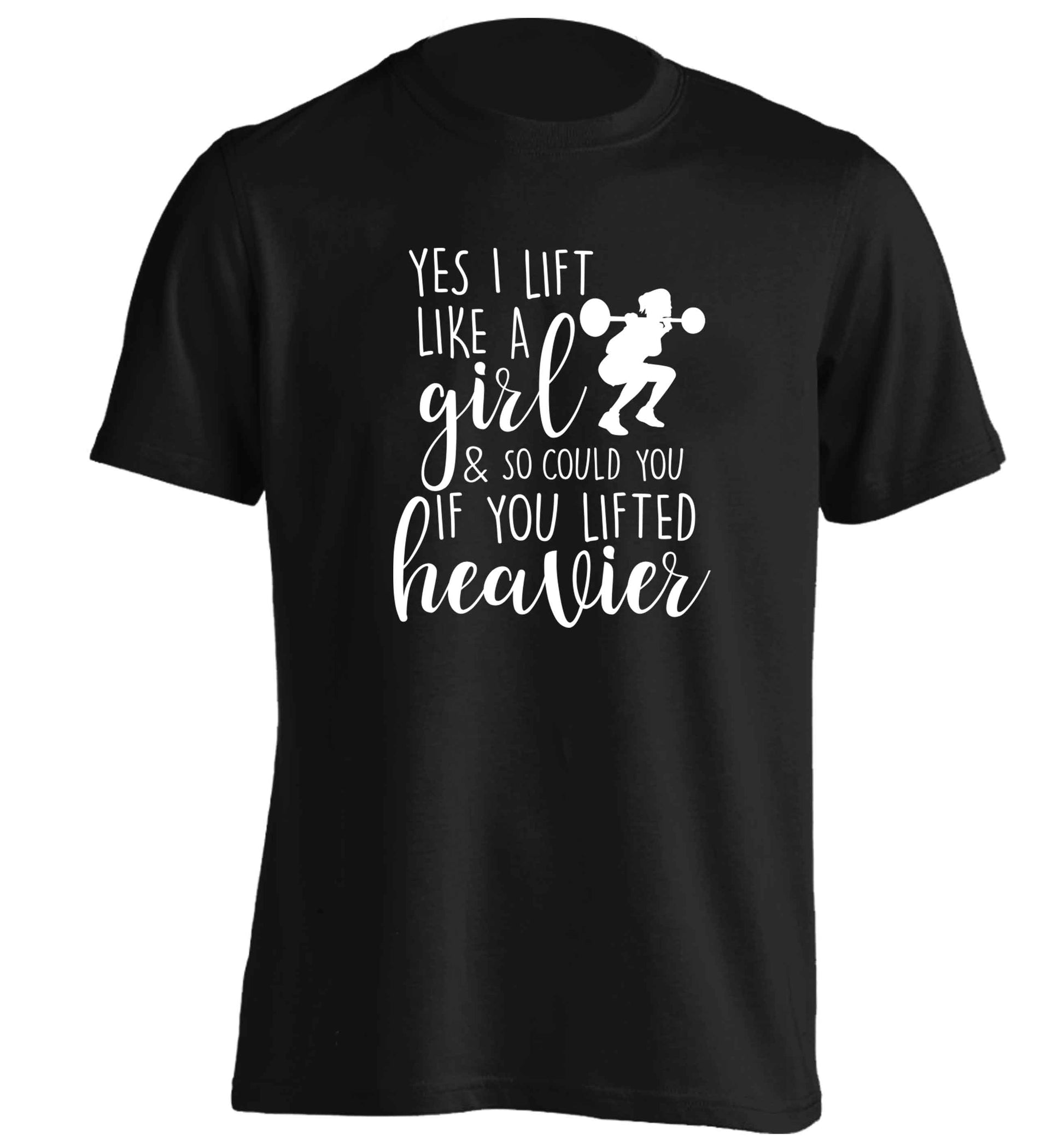 Yes I lift like a girl and so could you if you lifted heavier adults unisex black Tshirt 2XL