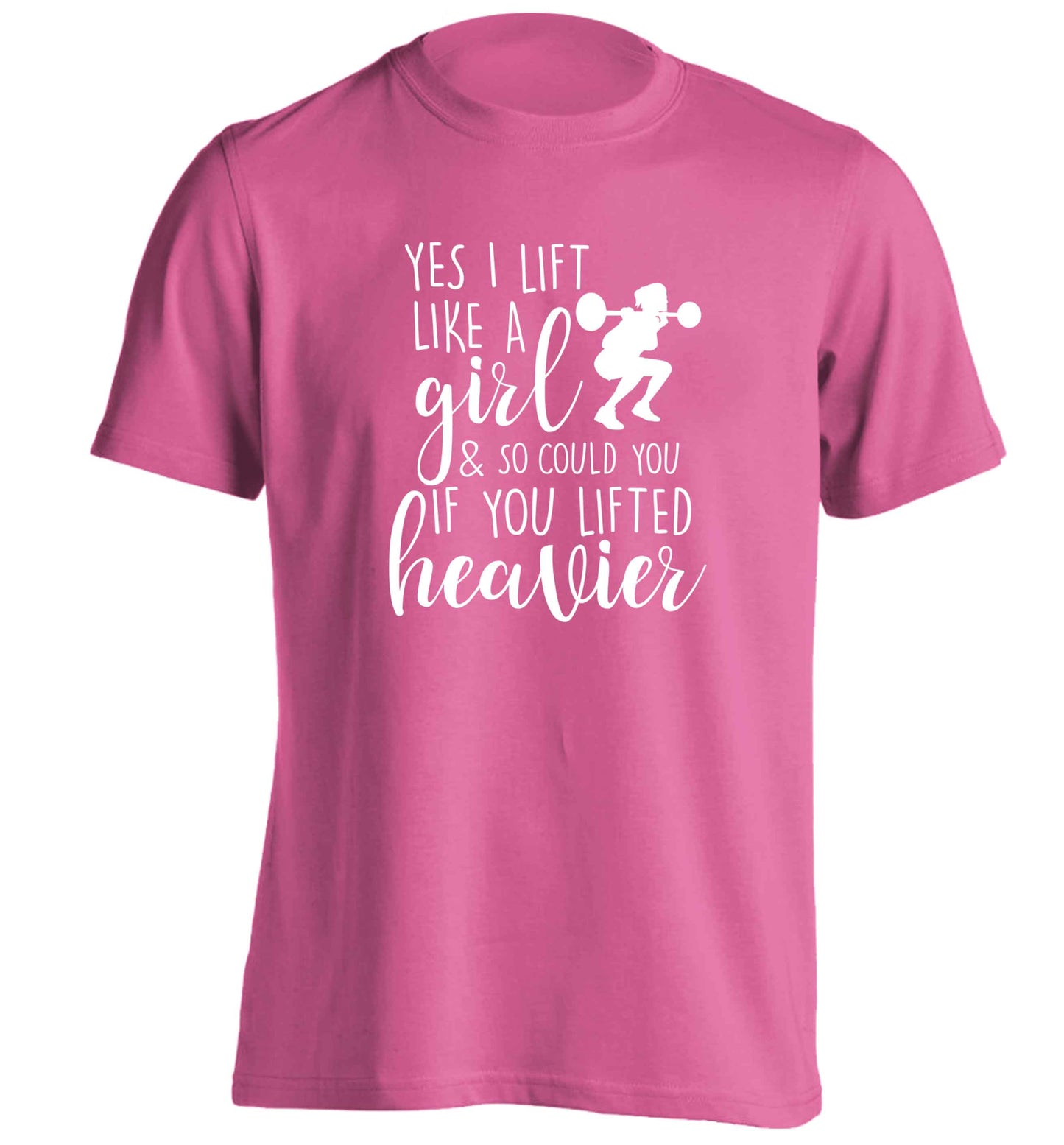 Yes I lift like a girl and so could you if you lifted heavier adults unisex pink Tshirt 2XL