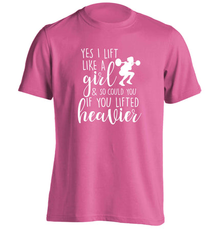 Yes I lift like a girl and so could you if you lifted heavier adults unisex pink Tshirt 2XL