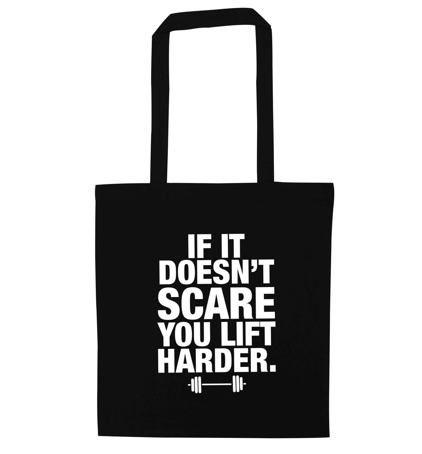 If it doesnt' scare you lift harder black tote bag