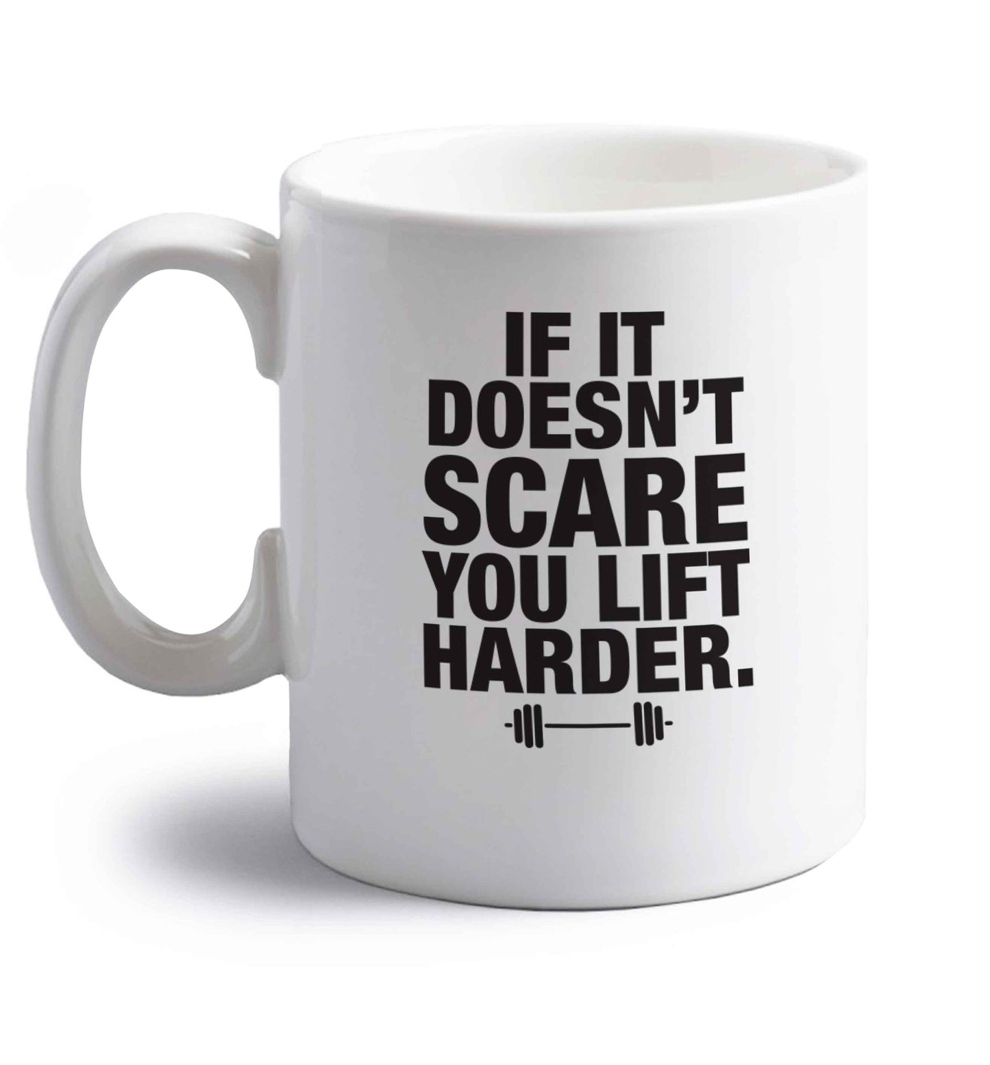 If it doesnt' scare you lift harder right handed white ceramic mug 
