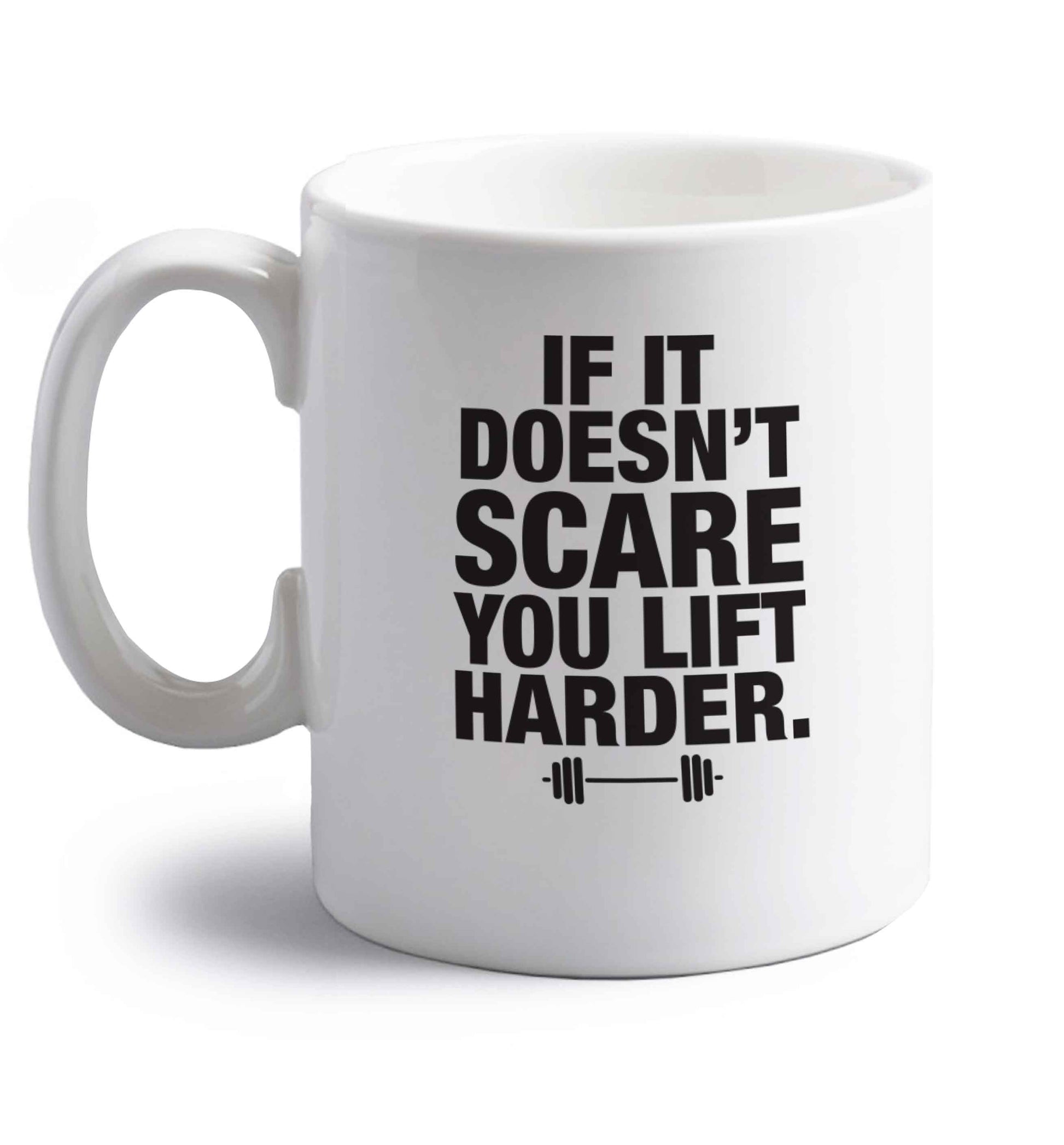 If it doesnt' scare you lift harder right handed white ceramic mug 