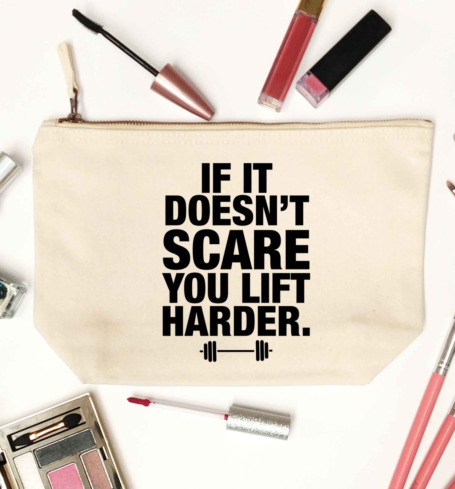 If it doesnt' scare you lift harder natural makeup bag