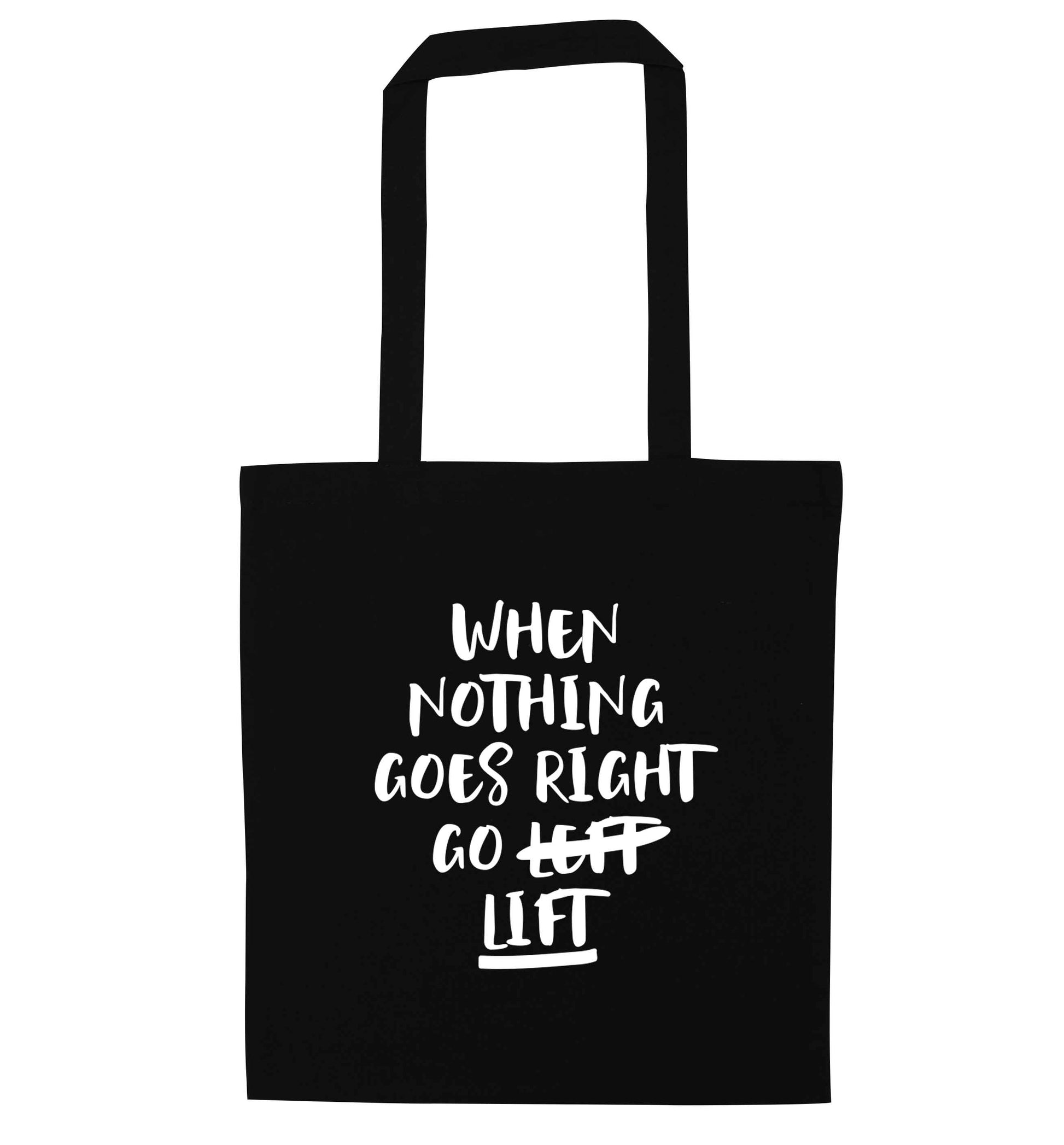 When nothing goes right go lift black tote bag