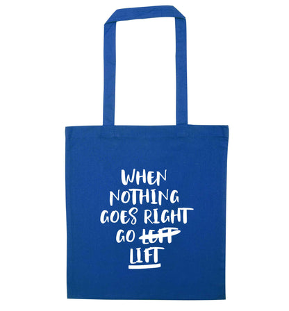 When nothing goes right go lift blue tote bag