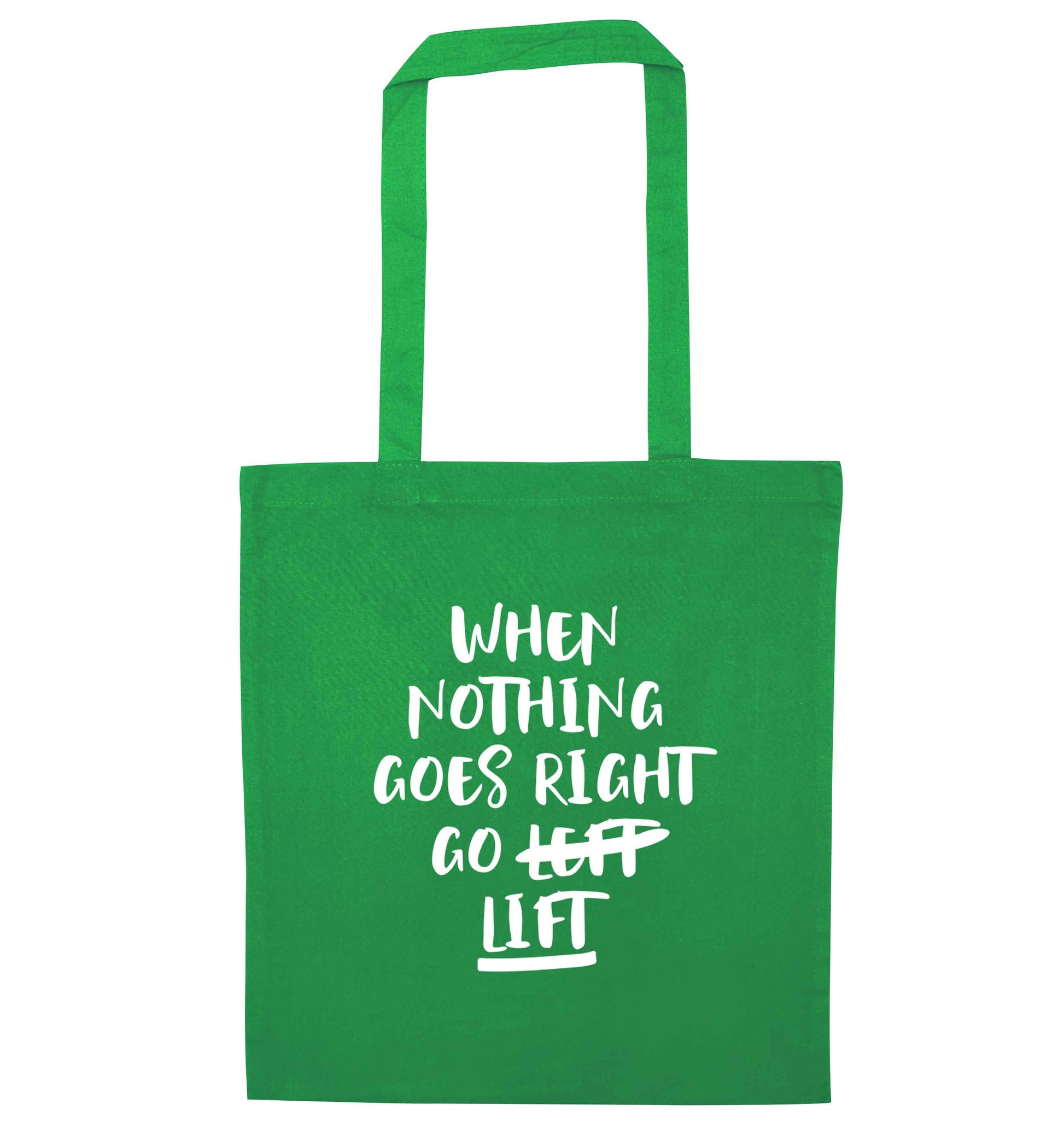 When nothing goes right go lift green tote bag