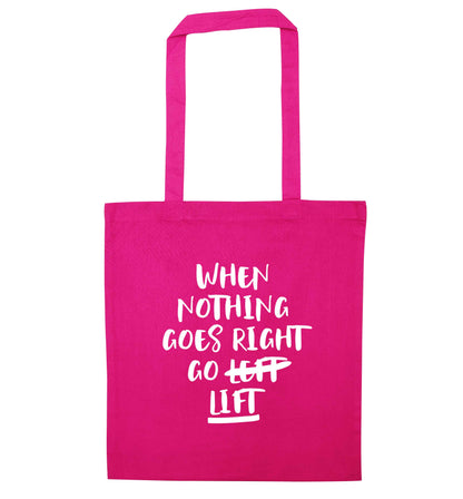 When nothing goes right go lift pink tote bag
