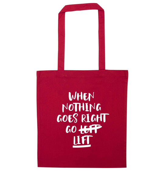 When nothing goes right go lift red tote bag