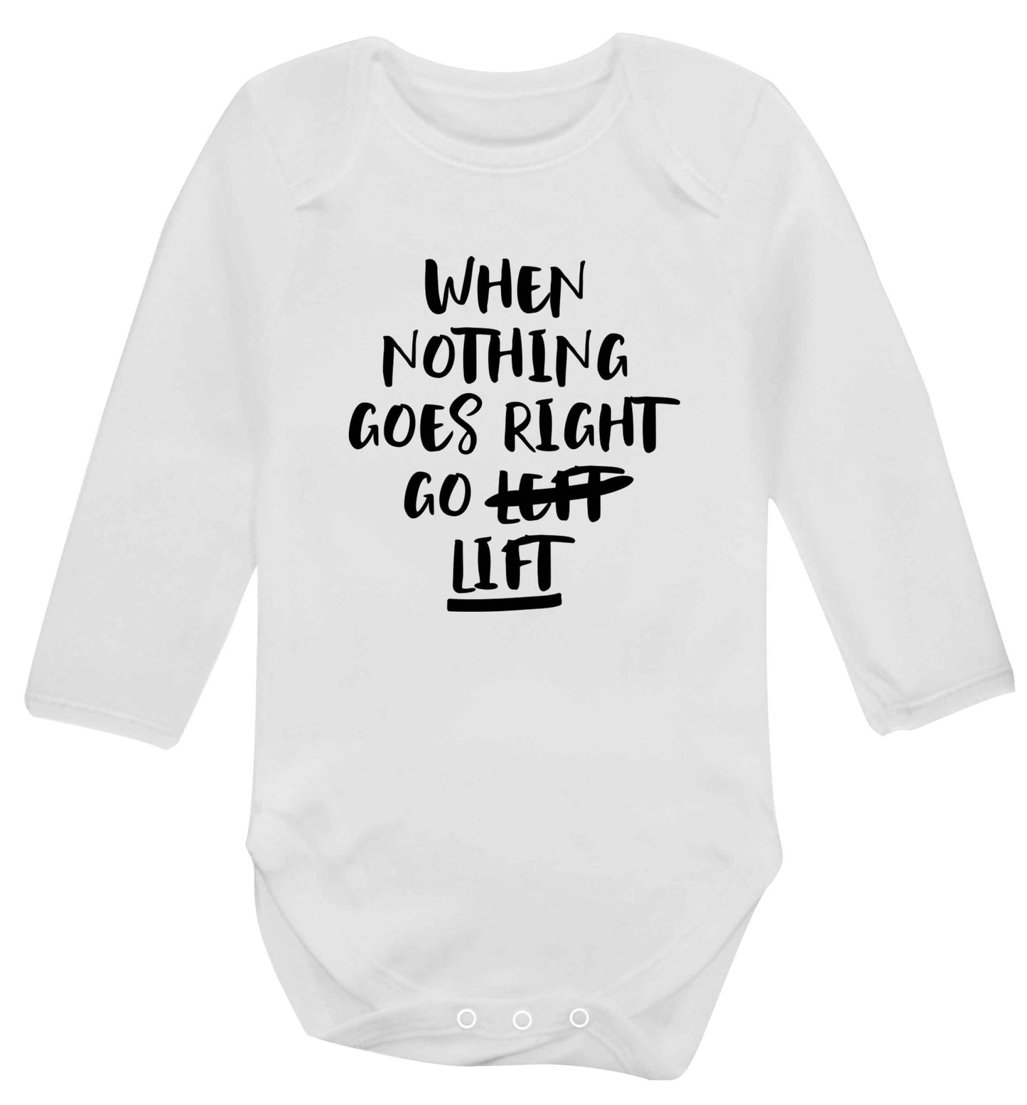 When nothing goes right go lift Baby Vest long sleeved white 6-12 months