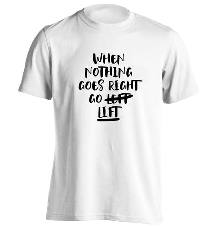 When nothing goes right go lift adults unisex white Tshirt 2XL