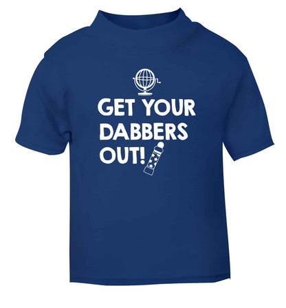 Get your dabbers out blue Baby Toddler Tshirt 2 Years