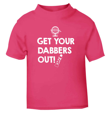 Get your dabbers out pink Baby Toddler Tshirt 2 Years
