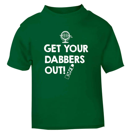 Get your dabbers out green Baby Toddler Tshirt 2 Years