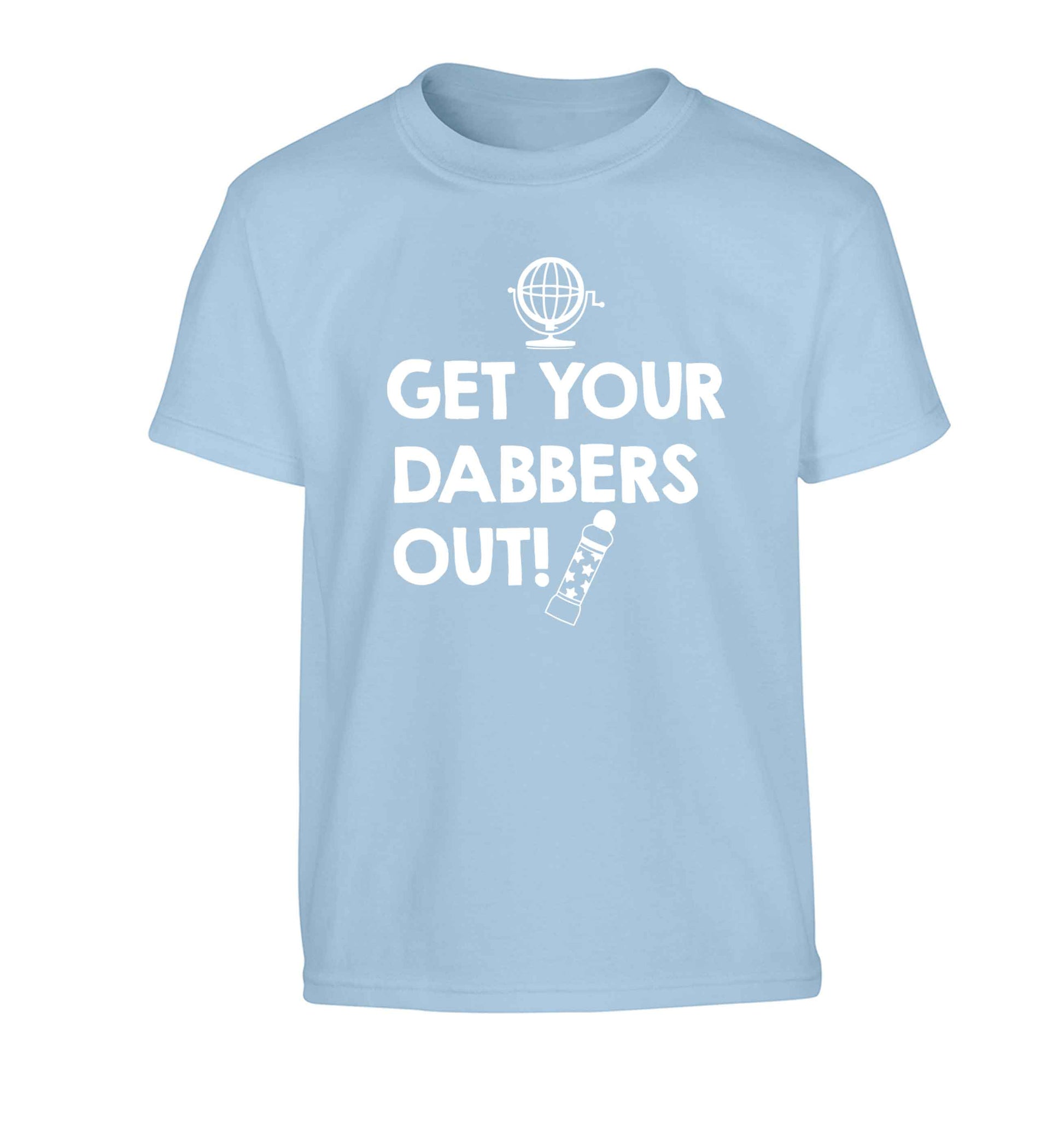 Get your dabbers out Children's light blue Tshirt 12-13 Years