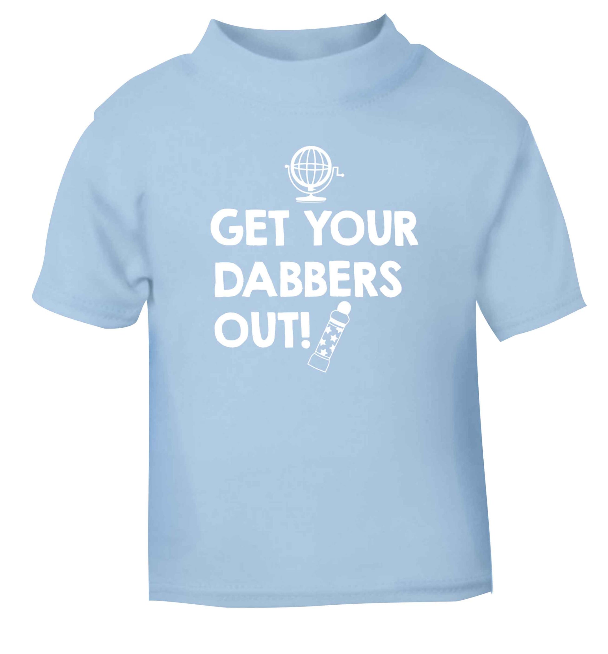 Get your dabbers out light blue Baby Toddler Tshirt 2 Years