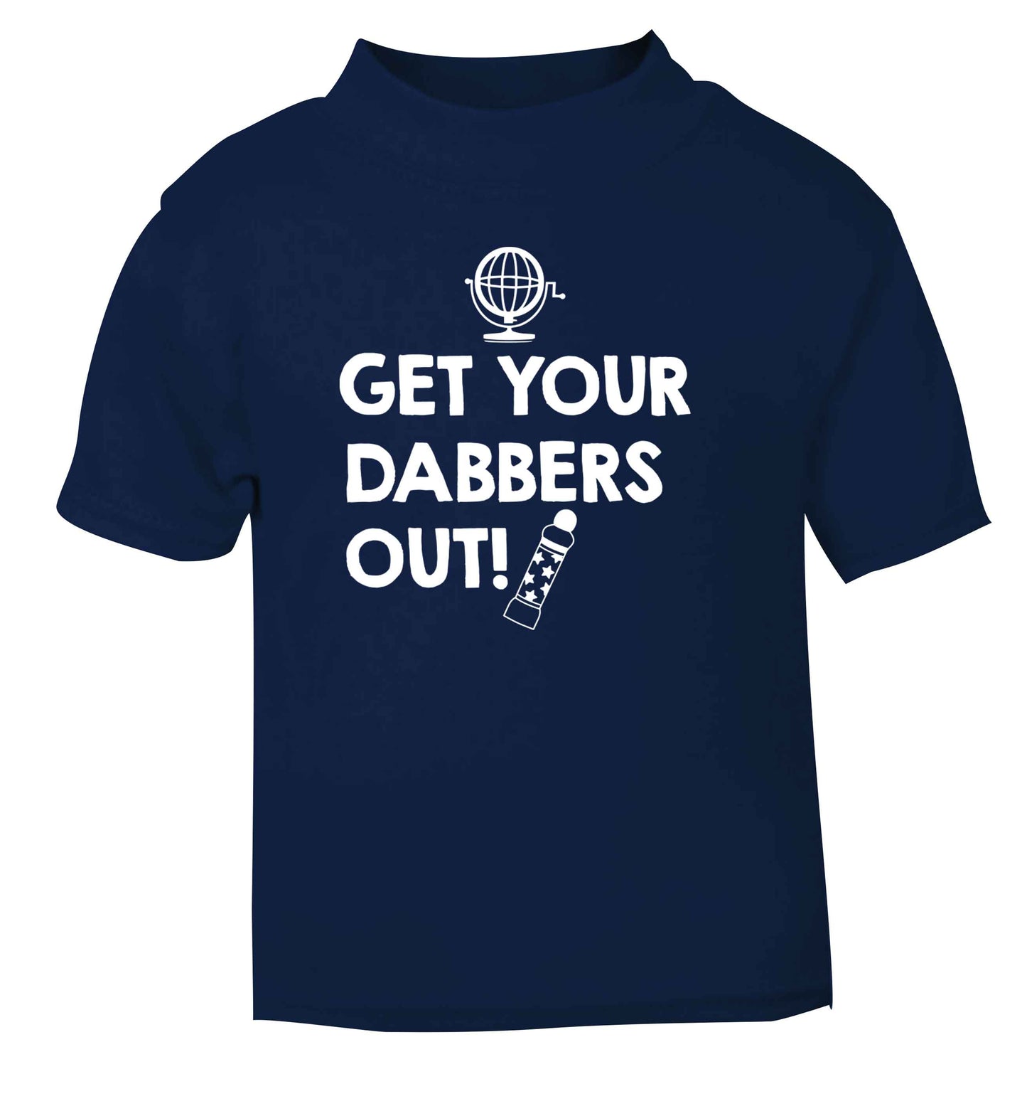 Get your dabbers out navy Baby Toddler Tshirt 2 Years