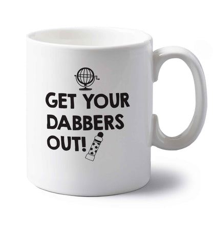Get your dabbers out left handed white ceramic mug 