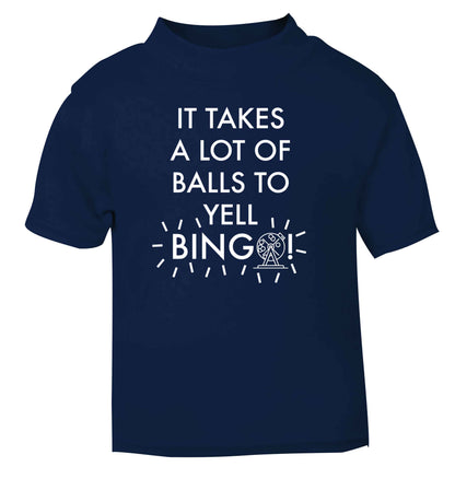 It takes a lot of balls to yell bingo! navy Baby Toddler Tshirt 2 Years