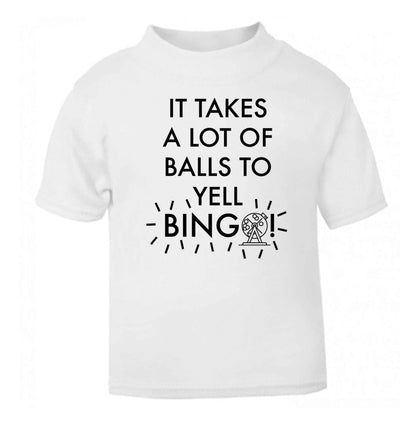It takes a lot of balls to yell bingo! white Baby Toddler Tshirt 2 Years