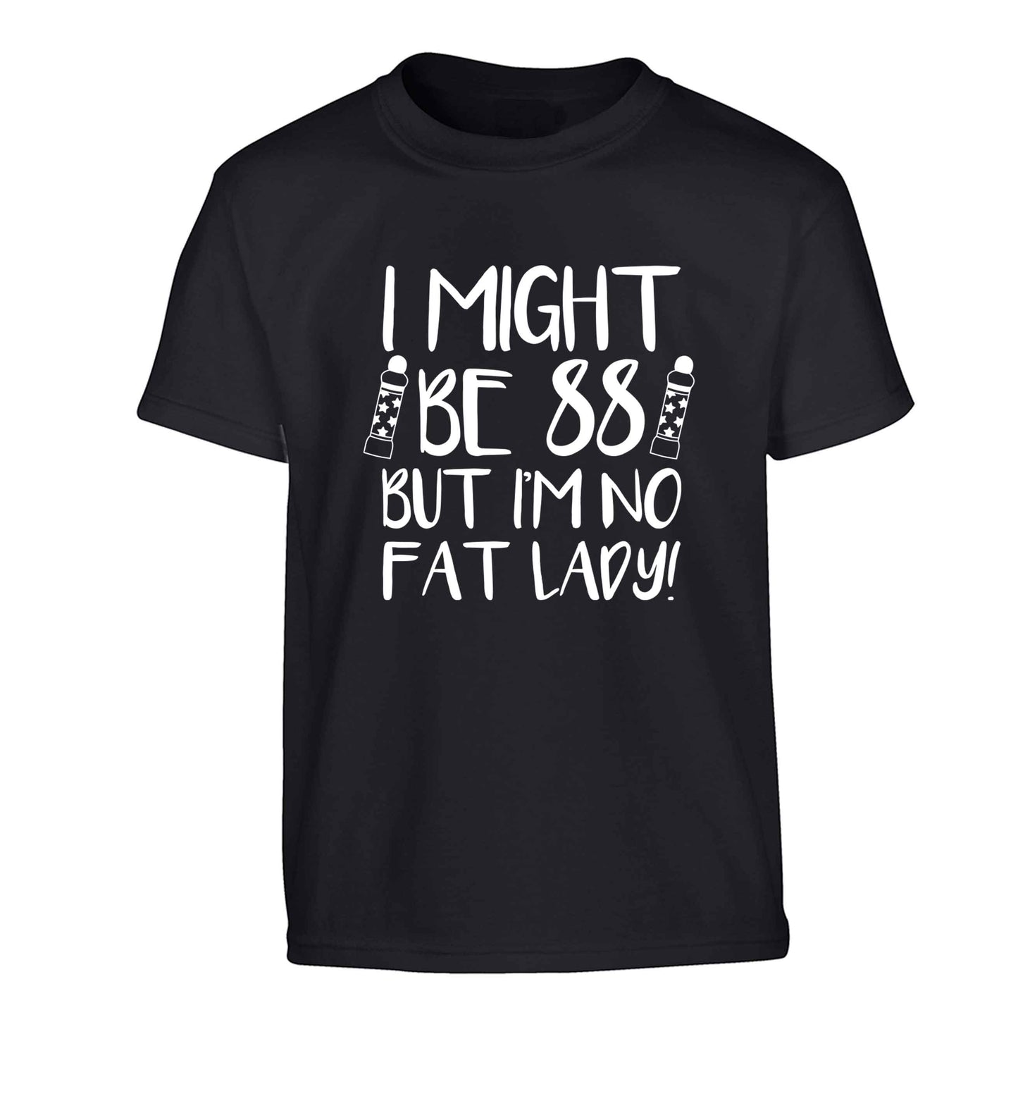 I might be 88 but I'm no fat lady Children's black Tshirt 12-13 Years