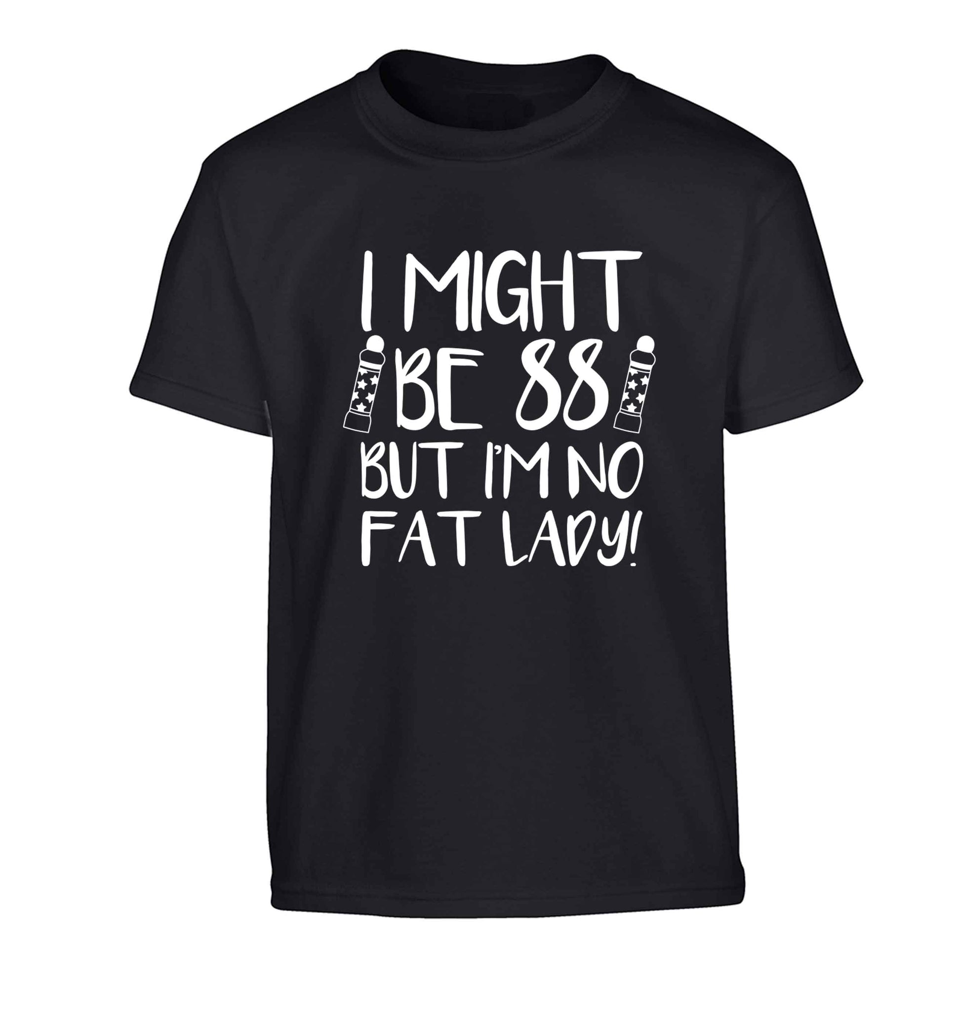 I might be 88 but I'm no fat lady Children's black Tshirt 12-13 Years