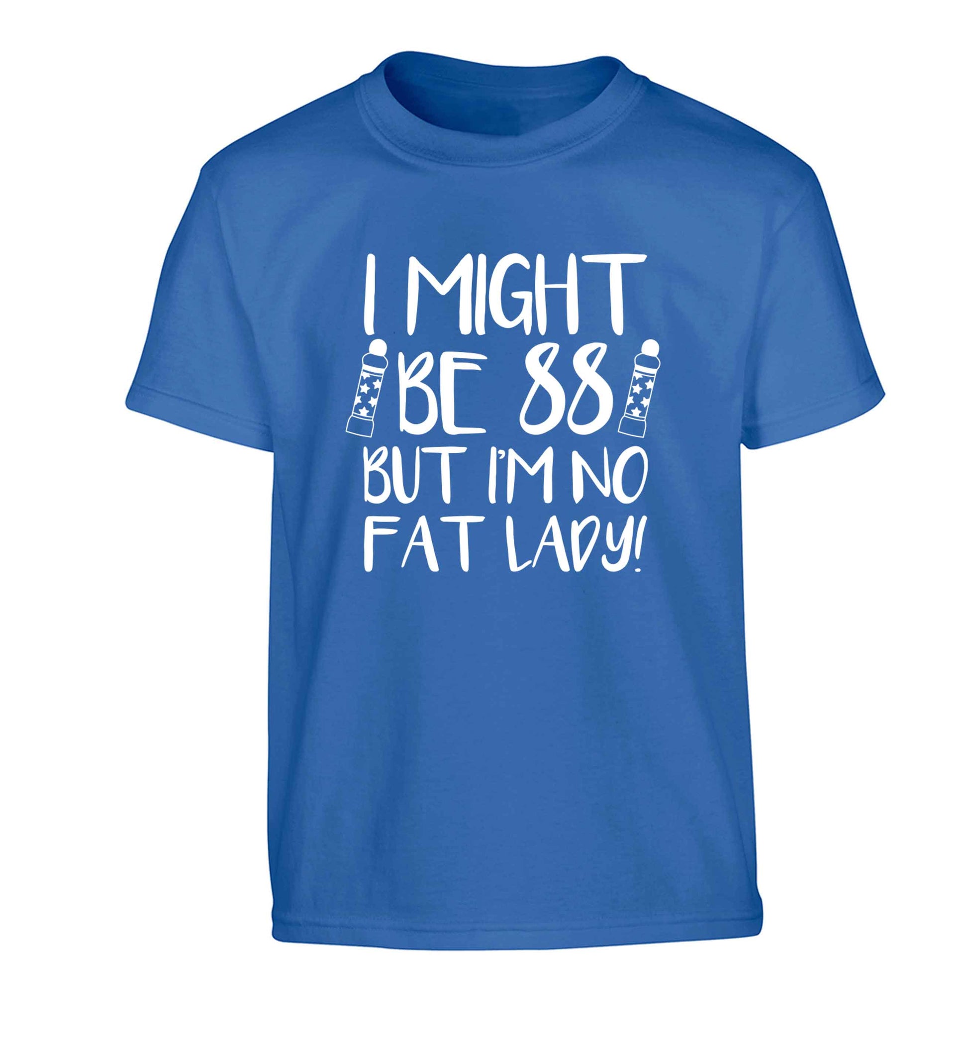 I might be 88 but I'm no fat lady Children's blue Tshirt 12-13 Years