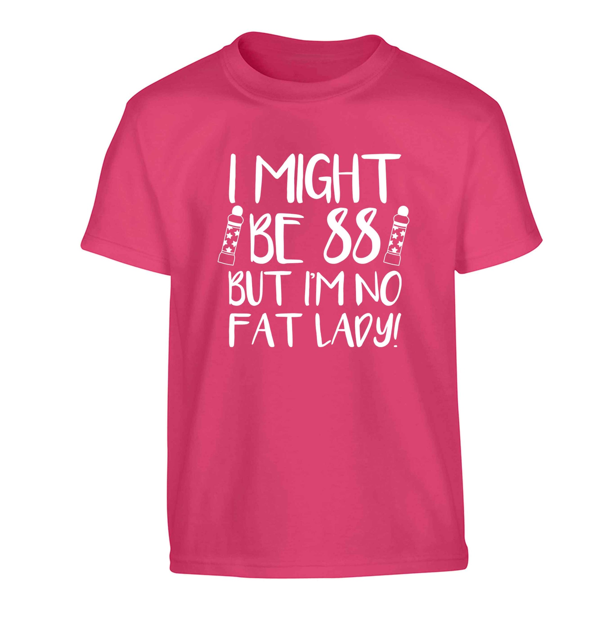 I might be 88 but I'm no fat lady Children's pink Tshirt 12-13 Years