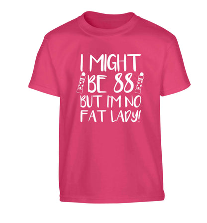 I might be 88 but I'm no fat lady Children's pink Tshirt 12-13 Years