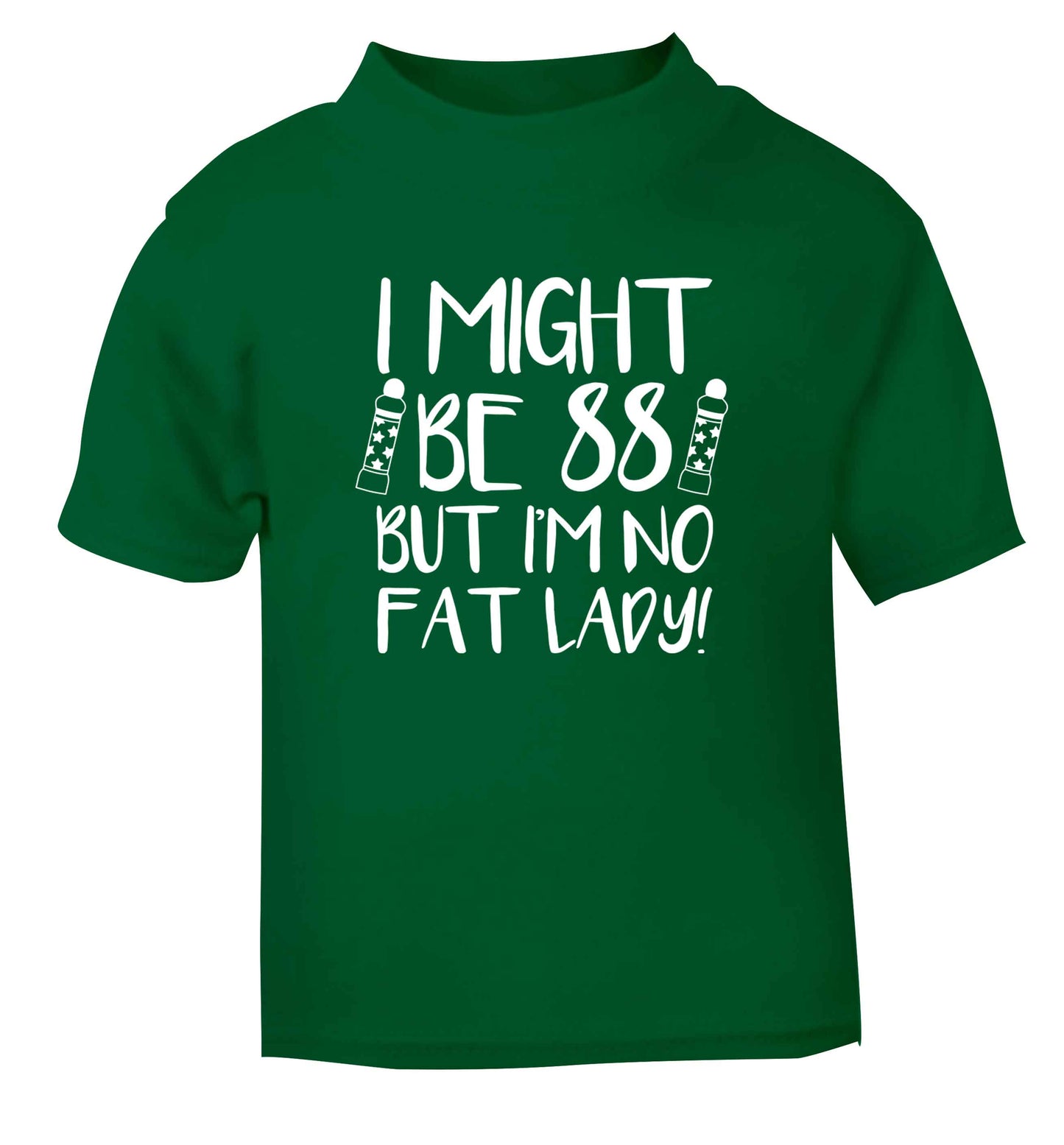 I might be 88 but I'm no fat lady green Baby Toddler Tshirt 2 Years