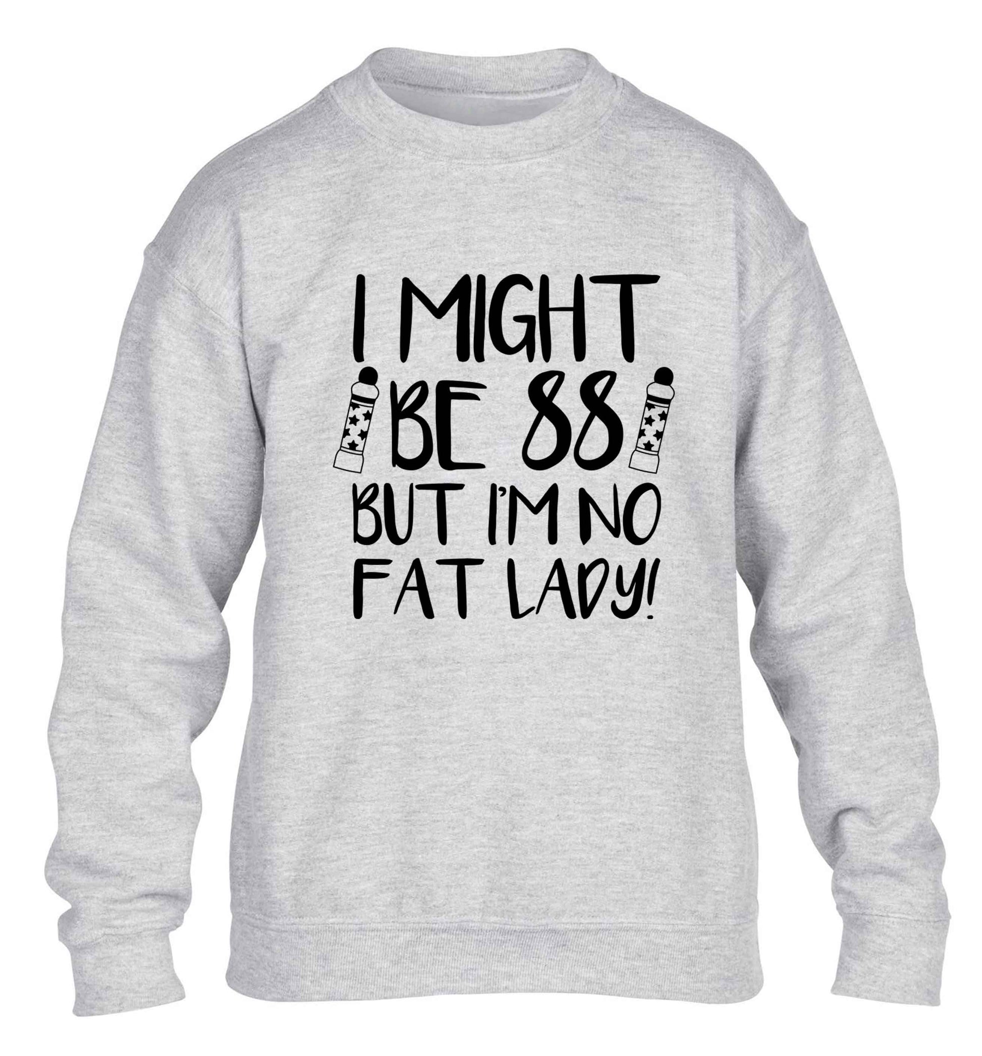 I might be 88 but I'm no fat lady children's grey sweater 12-13 Years