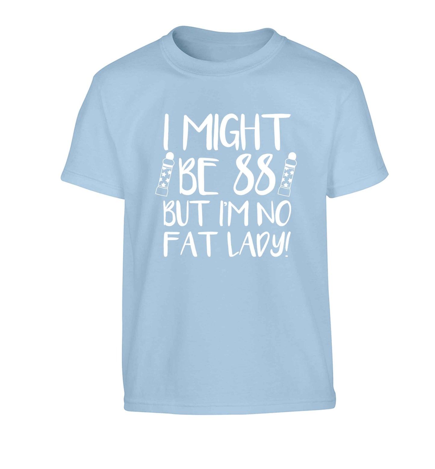 I might be 88 but I'm no fat lady Children's light blue Tshirt 12-13 Years