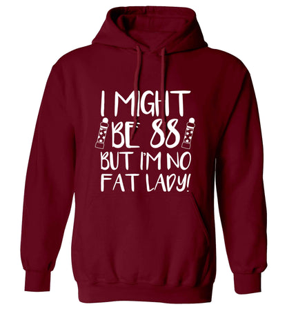 I might be 88 but I'm no fat lady adults unisex maroon hoodie 2XL