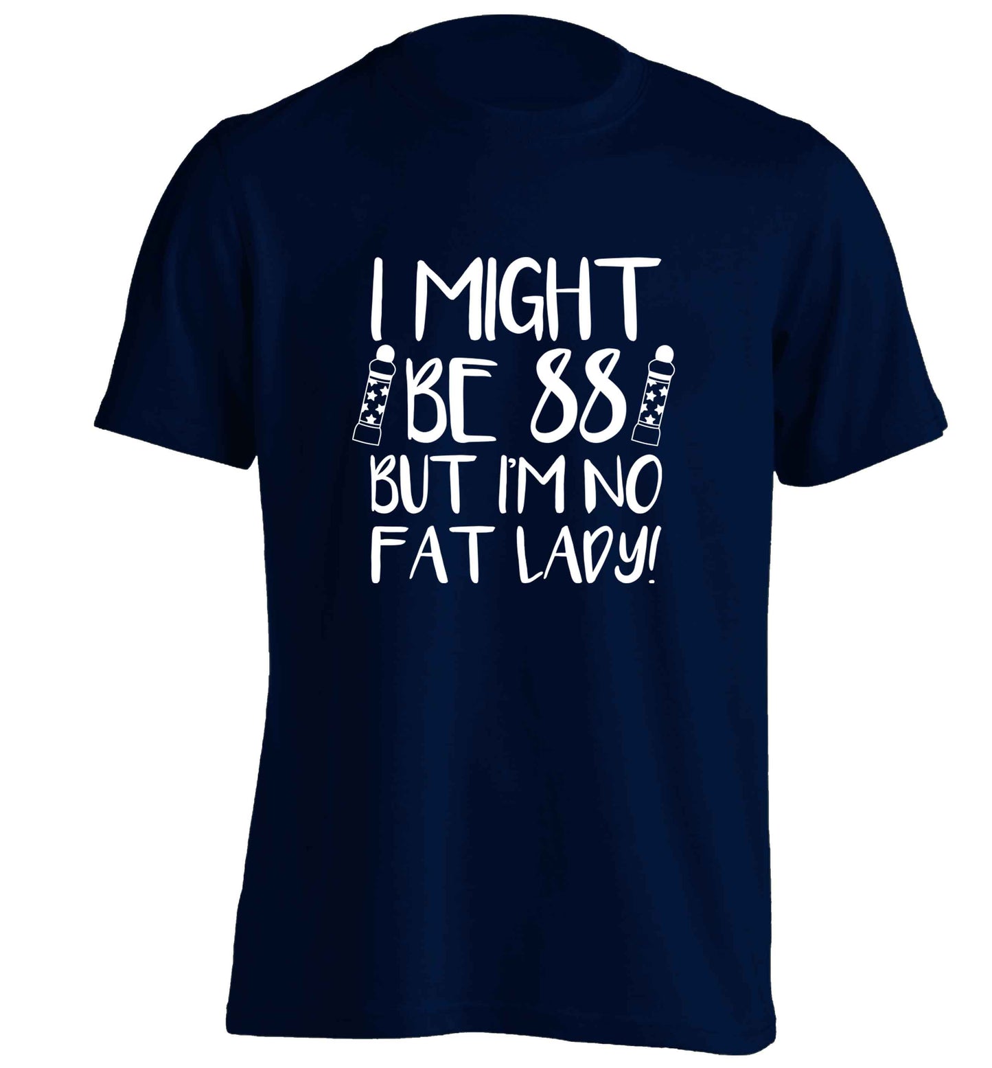 I might be 88 but I'm no fat lady adults unisex navy Tshirt 2XL