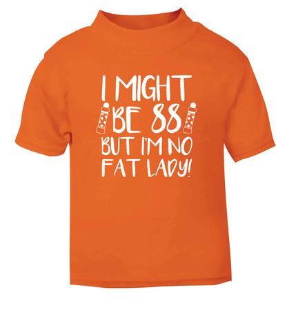 I might be 88 but I'm no fat lady orange Baby Toddler Tshirt 2 Years