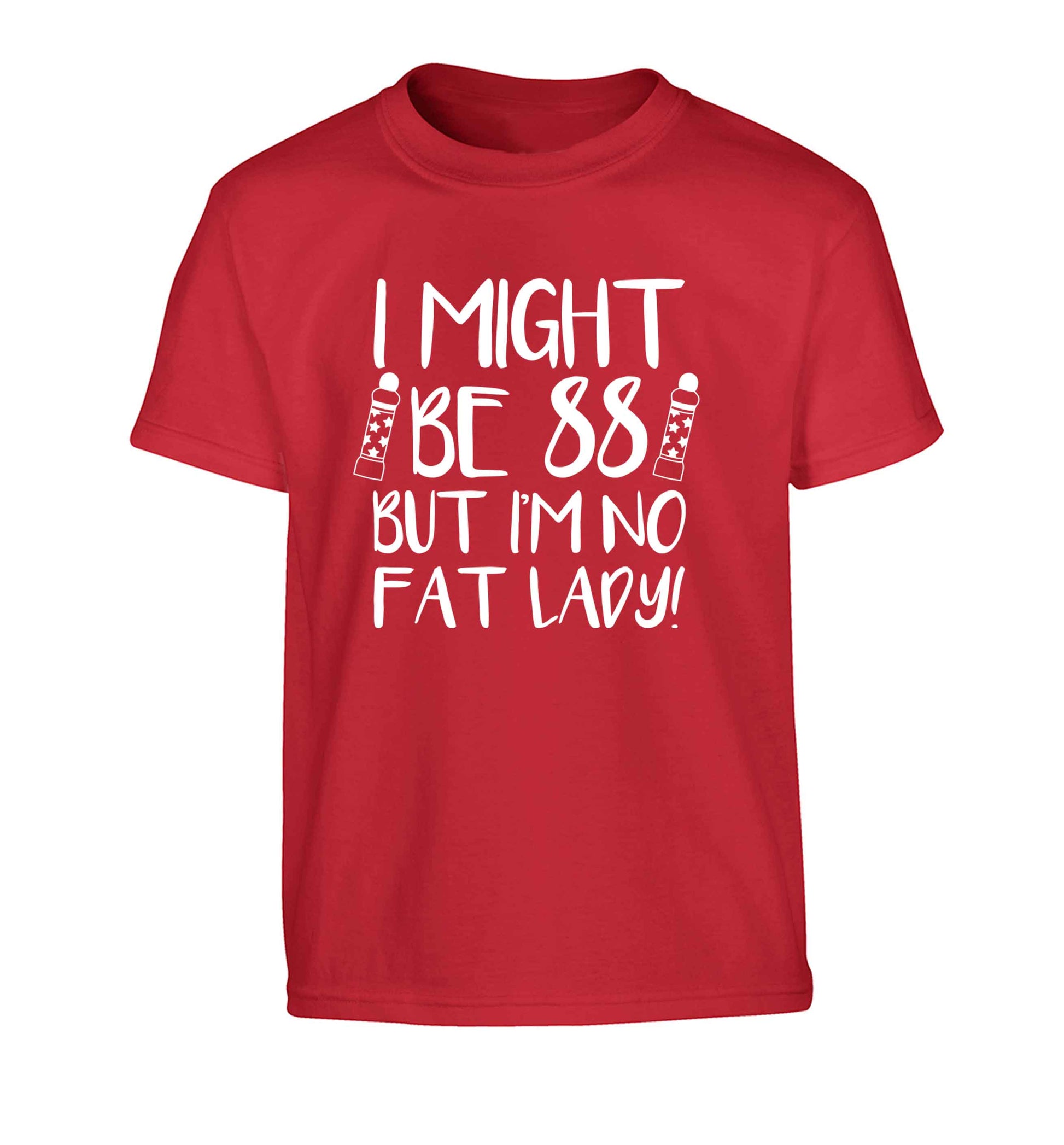 I might be 88 but I'm no fat lady Children's red Tshirt 12-13 Years