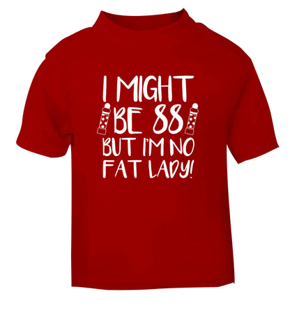 I might be 88 but I'm no fat lady red Baby Toddler Tshirt 2 Years