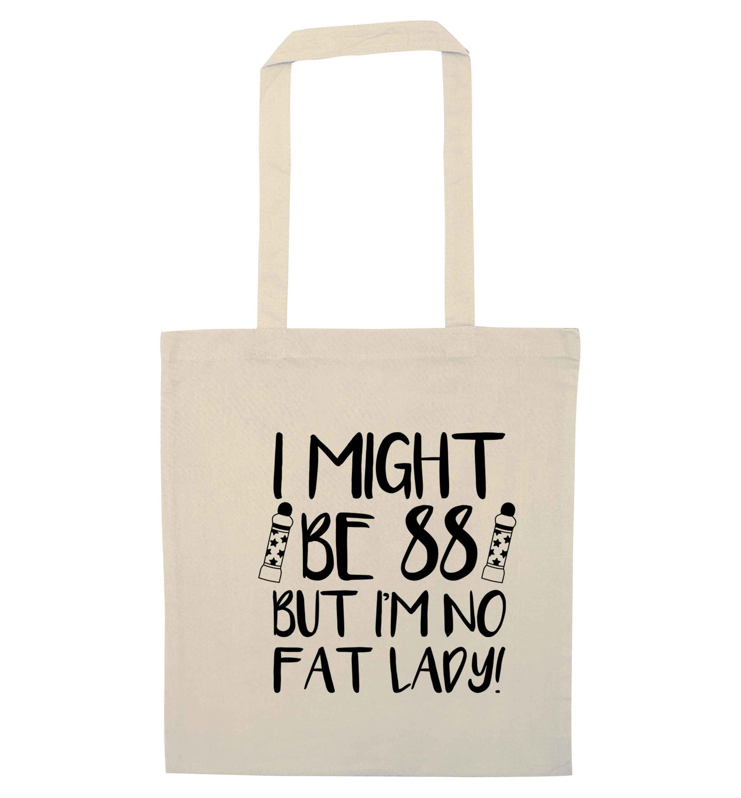 I might be 88 but I'm no fat lady natural tote bag