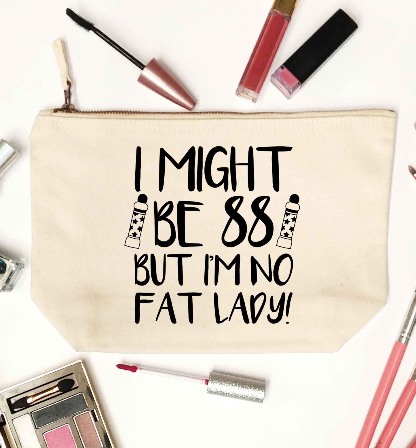 I might be 88 but I'm no fat lady natural makeup bag
