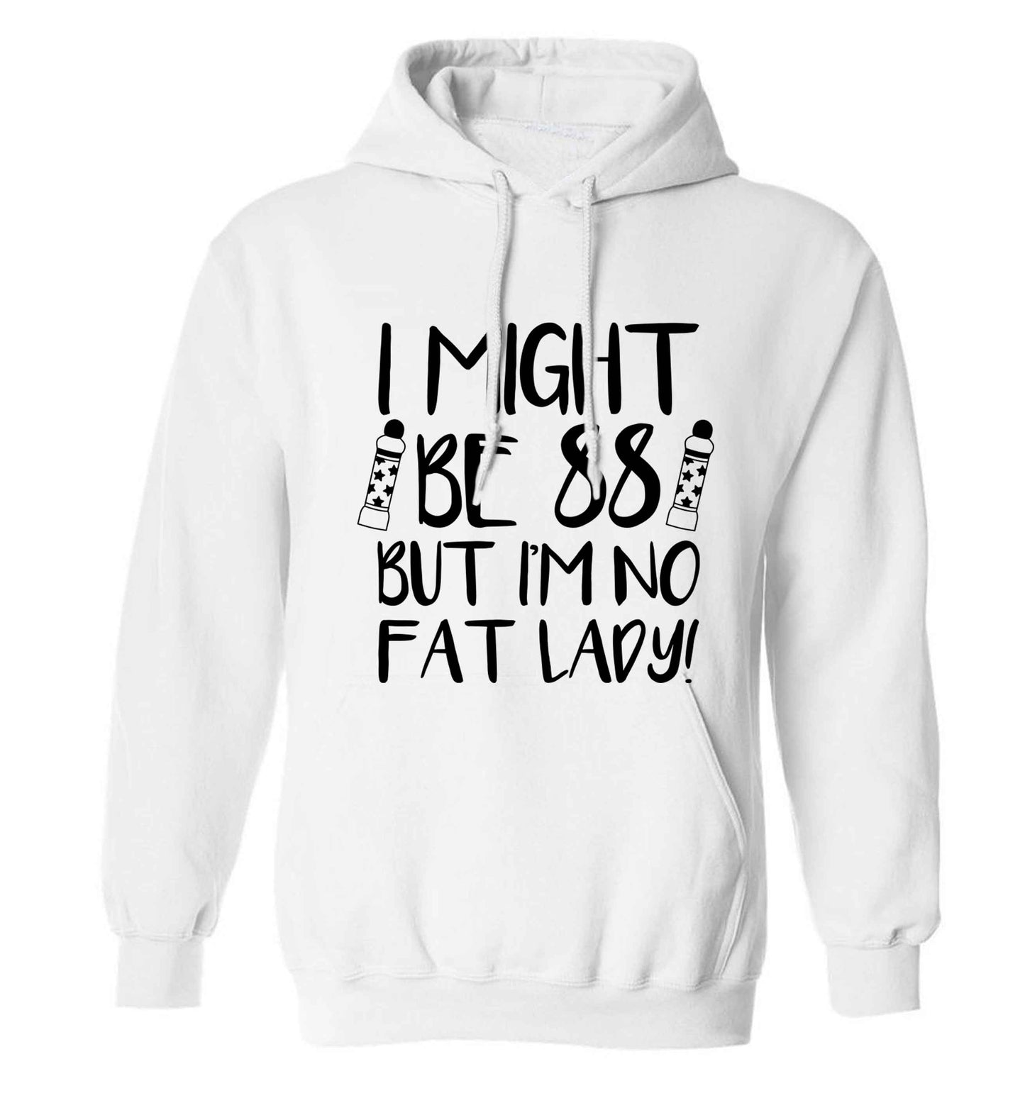I might be 88 but I'm no fat lady adults unisex white hoodie 2XL