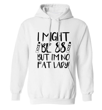 I might be 88 but I'm no fat lady adults unisex white hoodie 2XL