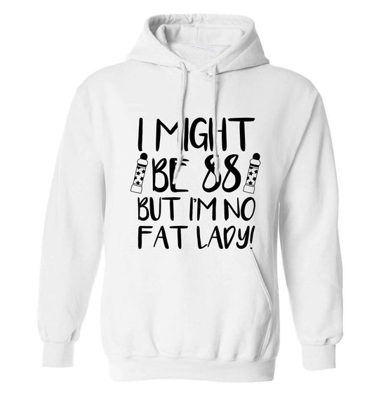 I might be 88 but I'm no fat lady adults unisex white hoodie 2XL
