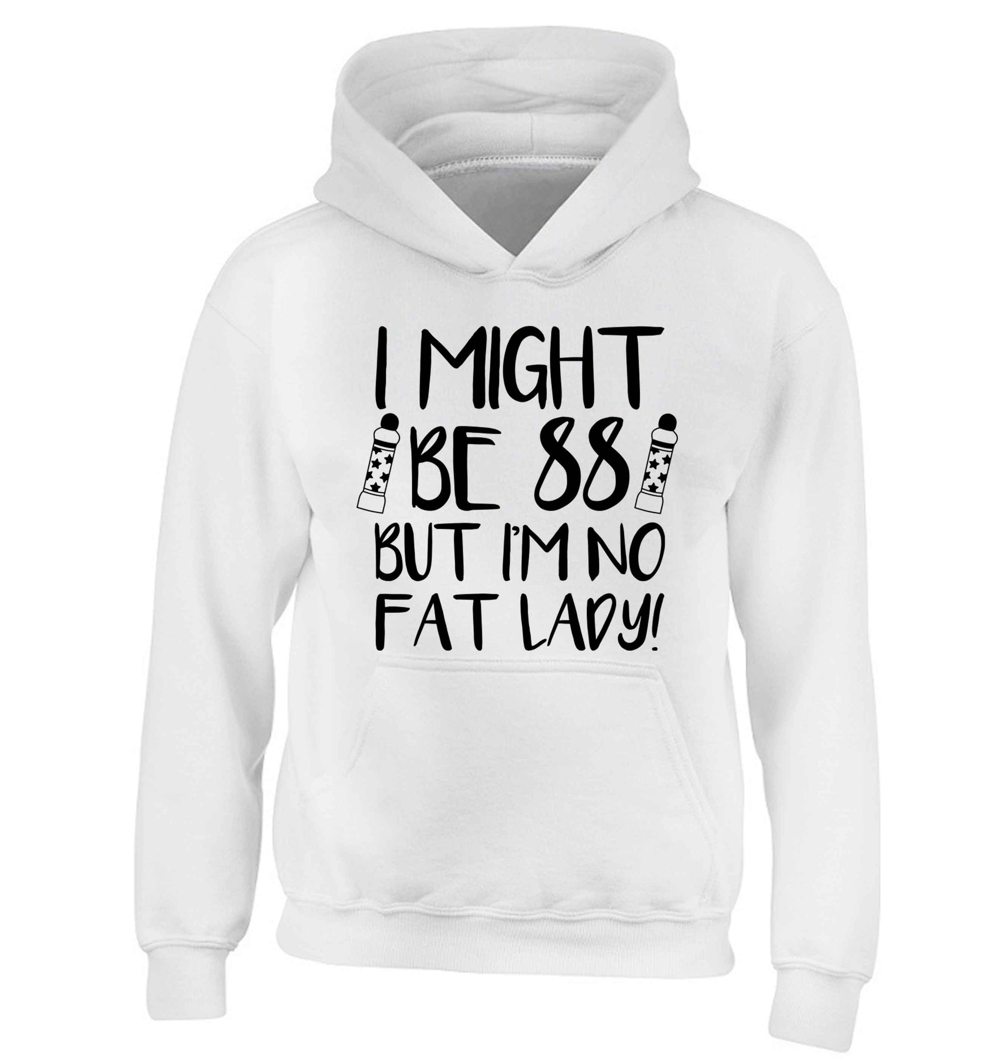 I might be 88 but I'm no fat lady children's white hoodie 12-13 Years