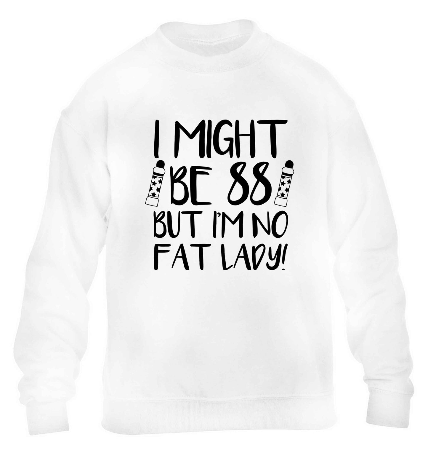 I might be 88 but I'm no fat lady children's white sweater 12-13 Years
